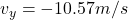 v_y = -10.57 m/s
