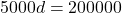 \[5000 d = 200000\]