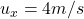 u_x = 4 m/s