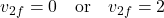 \[v_{2f} = 0 \quad \text{or} \quad v_{2f} = 2\]