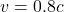 v = 0.8c