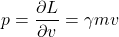 \[p = \frac{\partial L}{\partial v} = \gamma mv\]