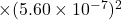 \times (5.60 \times 10^{-7})^2}