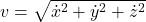 v = \sqrt{\dot{x}^2 + \dot{y}^2 + \dot{z}^2}