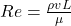 Re = \frac{\rho v L}{\mu}