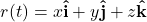 \[r(t)=x \mathbf{\hat{i}} +y\mathbf{\hat{j}}+ z\mathbf{\hat{k}}\]