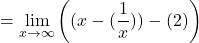 \[= \lim_{x \to \infty} \left( (x - (\frac{1}{x})) - (2 ) \right)\]