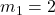 m_1 = 2