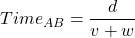 Time_{AB} = \dfrac{d}{v + w}