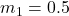 m_1 = 0.5