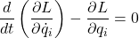 \[\frac{d}{dt} \left( \frac{\partial L}{\partial \dot{q}_i} \right) - \frac{\partial L}{\partial q_i} = 0\]