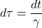 \[d\tau = \frac{dt}{\gamma}\]