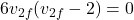 \[6 v_{2f} (v_{2f} - 2) = 0\]