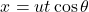 \[x=ut \cos⁡{\theta}\]