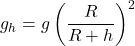 \[g_h = g \left( \frac{R}{R+h} \right)^2\]