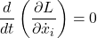 \[\frac{d}{dt} \left( \frac{\partial L}{\partial \dot{x}_i} \right) = 0\]