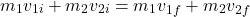 \[m_1 v_{1i} + m_2 v_{2i} = m_1 v_{1f} + m_2 v_{2f\]
