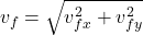\[v_f = \sqrt{v_{fx}^2 + v_{fy}^2}\]