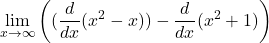 \[\lim_{x \to \infty} \left( (\frac{d}{dx}(x^2 - x)) - \frac{d}{dx}(x^2 + 1) \right)\]