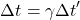 \[\Delta t = \gamma \Delta t'\]