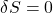 \[\delta S = 0\]