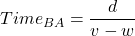 Time_{BA} = \dfrac{d}{v - w}