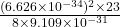 \frac{(6.626 \times 10^{-34})^2 \times 23}{8 \times 9.109 \times 10^{-31}}