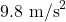 9.8 \text{ m/s}^2