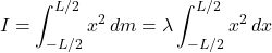\[I = \int_{-L/2}^{L/2} x^2 \, dm = \lambda \int_{-L/2}^{L/2} x^2 \, dx\]