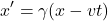 \[x' &= \gamma (x - vt)\]