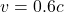 v = 0.6c