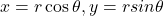 x=r \cos {\theta}, y =r sin{\theta}