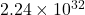 2.24 \times 10^{32}