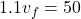 \[1.1 v_f = 50\]