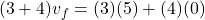 \[(3 + 4) v_f = (3)(5) + (4)(0)\]
