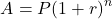 \[ A = P(1 + r)^n\]