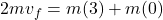 \[2m v_f = m(3) + m(0)\]