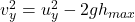 v_{y}^{2} = u_{y}^{2} - 2 g h_{max}