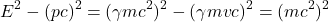 \[E^2 - (pc)^2 = (\gamma mc^2)^2 - (\gamma mvc)^2 = (mc^2)^2\]