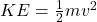 KE = \frac{1}{2} m v^2
