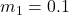 m_1 = 0.1