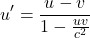 \[u' = \frac{u - v}{1 - \frac{uv}{c^2}}\]