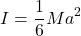 \[I = \frac{1}{6}Ma^2\]