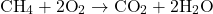 \[ \text{CH}_4 + 2\text{O}_2\to \text{CO}_2 + 2 \text{H}_2\text{O}\]
