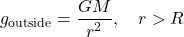 \[g_{\text{outside}} = \frac{GM}{r^2}, \quad r > R\]