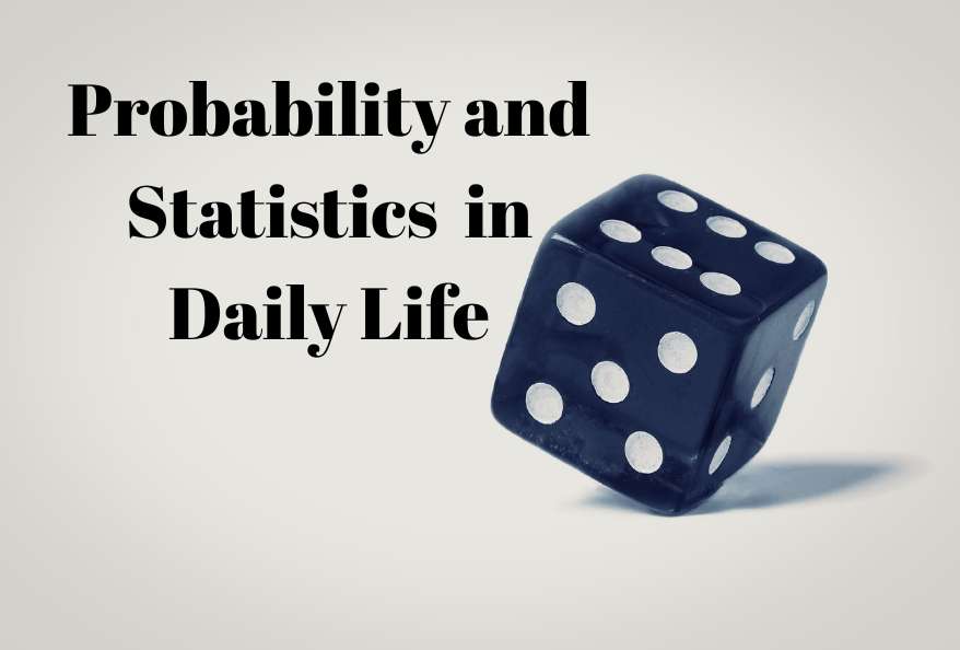 Probability and Statistics in Daily Life Simplified
